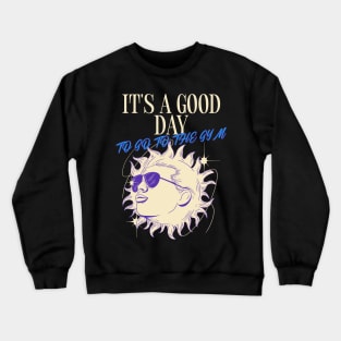 IT'S A GOOD DAY TO GO TO THE GYM Crewneck Sweatshirt